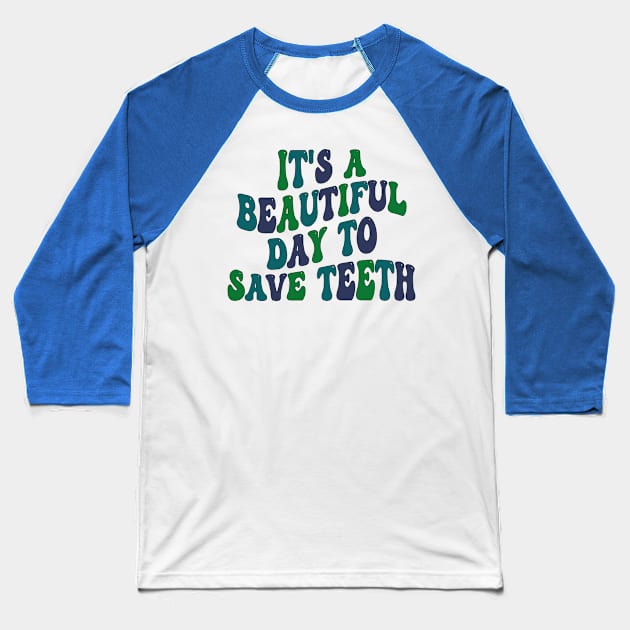 It's a Beautiful Day to Save Teeth Baseball T-Shirt by mdr design